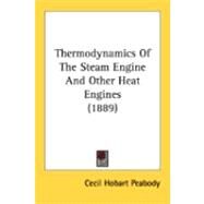 Thermodynamics Of The Steam Engine And Other Heat Engines by Peabody, Cecil Hobart, 9780548876770
