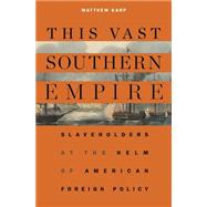 This Vast Southern Empire by Karp, Matthew, 9780674986770