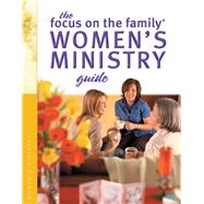 The Focus on the Family Women's Ministry Guide by Focus on the Family, 9780764216770