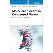 Molecular Kinetics in Condensed Phases Theory, Simulation, and Analysis by Elber, Ron; Makarov, Dmitrii E.; Orland, Henri, 9781119176770