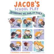 Jacob's School Play Starring He, She, and They by Hoffman, Ian; Hoffman, Sarah; Case, Chris, 9781433836770