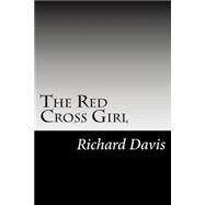 The Red Cross Girl by Davis, Richard Harding, 9781502756770