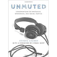 Unmuted Conversations on Prejudice, Oppression, and Social Justice by Cherry, Myisha, 9780190906771
