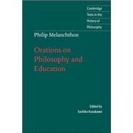 Melanchthon: Orations on Philosophy and Education by Melanchthon , Edited by Sachiko Kusukawa , Translated by Christine F. Salazar, 9780521586771