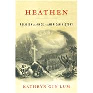 Heathen by Kathryn Gin Lum, 9780674976771