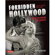 Forbidden Hollywood: The Pre-Code Era (1930-1934) When Sin Ruled the Movies by Vieira, Mark A., 9780762466771