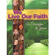 We Live Our Faith As Disciples of Jesus by William H. Sadlier, 9780821556771