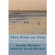 Then Sings My Song by Weisheit, Jennifer Hilda, 9781475026771