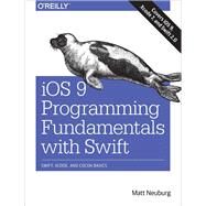 iOS 9 Programming Fundamentals With Swift by Neuburg, Matt, 9781491936771