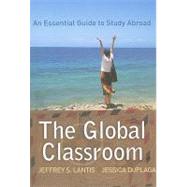 Global Classroom: An Essential Guide to Study Abroad by Lantis,Jeffrey S., 9781594516771