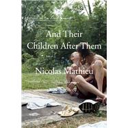 And Their Children After Them A Novel by Mathieu, Nicolas; Rodarmor, William, 9781892746771