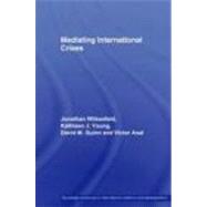 Mediating International Crises by Wilkenfeld,Jonathan, 9780415406772