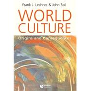 World Culture Origins and Consequences by Lechner, Frank J.; Boli, John, 9780631226772