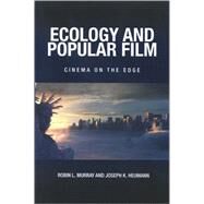 Ecology and Popular Film : Cinema on the Edge by Murray, Robin L.; Heumann, Joseph K., 9780791476772