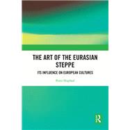 The Art of the Eurasian Steppe by Peter Hupfauf, 9781003466772