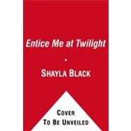Entice Me at Twilight by Black, Shayla, 9781439166772