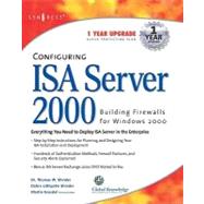 Configuring ISA Server 2000 : Building Firewalls for Windows 2000 by Shinder, Thomas W.; Shinder, Debra Littlejohn, 9780080476773