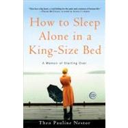 How to Sleep Alone in a King-Size Bed A Memoir of Starting Over by NESTOR, THEO PAULINE, 9780307346773