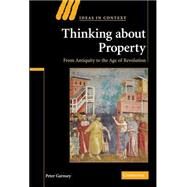 Thinking about Property: From Antiquity to the Age of Revolution by Peter Garnsey, 9780521876773