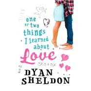 One or Two Things I Learned About Love by Sheldon, Dyan, 9780763676773