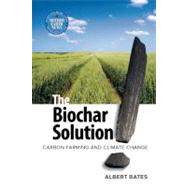 The Biochar Solution by Bates, Albert; Shiva, Vandana, 9780865716773