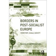 Borders in Post-Socialist Europe: Territory, Scale, Society by Herrschel,Tassilo, 9781138266773