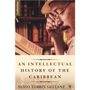 An Intellectual History Of The Caribbean by Torres-Saillant, Silvio, 9781403966773