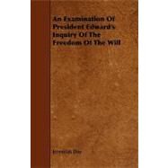 An Examination of President Edward's Inquiry of the Freedom of the Will by Day, Jeremiah, 9781444626773