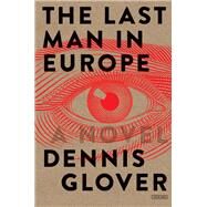 The Last Man in Europe A Novel by Glover, Dennis, 9781468316773