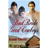 Bad Bride Good Cowboys by Silvers, Kandi, 9781502586773