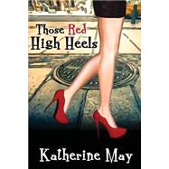 Those Red High Heels by May, Katherine, 9781511496773