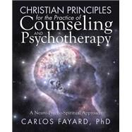 Christian Principles for the Practice of Counseling and Psychotherapy by Fayard, Carlos, Ph.d., 9781512796773
