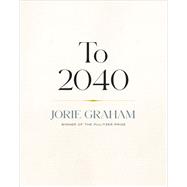 To 2040 by Jorie Graham, 9781556596773