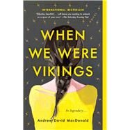 When We Were Vikings by Macdonald, Andrew David, 9781982126773