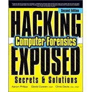Hacking Exposed Computer Forensics, Second Edition Computer Forensics Secrets & Solutions by Philipp, Aaron; Cowen, David; Davis, Chris, 9780071626774
