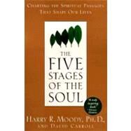 The Five Stages of the Soul Charting the Spiritual Passages That Shape Our Lives by Moody, Harry R.; Carroll, David, 9780385486774