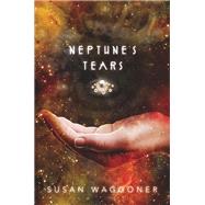 Neptune's Tears by Waggoner, Susan, 9780805096774