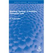 Maritime Heritage of Southern Peninsular India by B. Arunachalam, 9781041206774