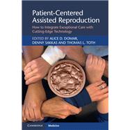 Patient-centered Assisted Reproduction by Domar, Alice D.; Sakkas, Denny; Toth, Thomas L., 9781108796774