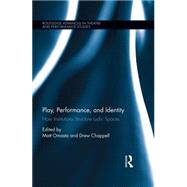 Play, Performance, and Identity: How Institutions Structure Ludic Spaces by Omasta; Matt, 9781138016774