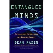 Entangled Minds Extrasensory Experiences in a Quantum Reality by Radin, Dean, 9781416516774