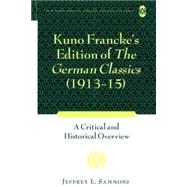Kuno Francke's Edition of The German Classics (1913-15): A Historical and Critical Overview by Sammons, Jeffrey L., 9781433106774