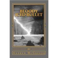 Bloody Iced Bullet by McGregor, Andrew, 9781503186774