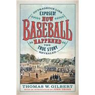 How Baseball Happened by Gilbert, Thomas W.; Thorn, John, 9781567926774