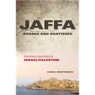 Jaffa Shared and Shattered by Monterescu, Daniel, 9780253016775