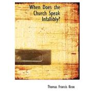 When Does the Church Speak Infallibly? by Knox, Thomas Francis, 9780554526775