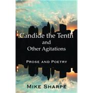 Candide the Tenth and Other Agitations: Prose and Poetry by Sharpe; Leon, 9780765636775