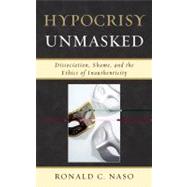 Hypocrisy Unmasked Dissociation, Shame, and the Ethics of Inauthenticity by Naso, Ronald C., 9780765706775