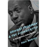 Howard Thurman and the Disinherited by Harvey, Paul, 9780802876775