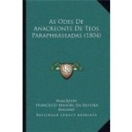 As Odes De Anacreonte De Teos Paraphraseadas by Anacreon; Malhao, Francisco Manoel Da Silveira, 9781104036775